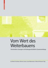 book Vom Wert des Weiterbauens: Konstruktive Lösungen und kulturgeschichtliche Zusammenhänge