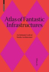 book Atlas of Fantastic Infrastructures: An Intimate Look at Media Architecture