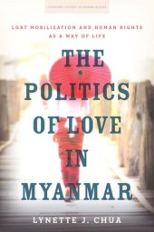 book The Politics of Love in Myanmar: LGBT Mobilization and Human Rights as a Way of Life