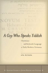 book A Goy Who Speaks Yiddish: Christians and the Jewish Language in Early Modern Germany