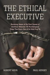 book The Ethical Executive: Becoming Aware of the Root Causes of Unethical Behavior: 45 Psychological Traps that Every One of Us Falls Prey To