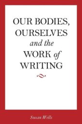 book Our Bodies, Ourselves and the Work of Writing