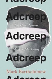 book Adcreep: The Case Against Modern Marketing