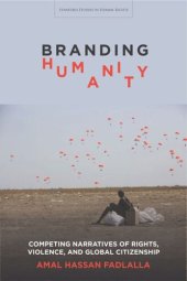 book Branding Humanity: Competing Narratives of Rights, Violence, and Global Citizenship