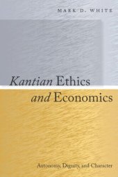 book Kantian Ethics and Economics: Autonomy, Dignity, and Character