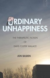 book Ordinary Unhappiness: The Therapeutic Fiction of David Foster Wallace