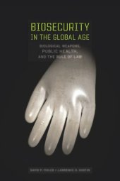 book Biosecurity in the Global Age: Biological Weapons, Public Health, and the Rule of Law