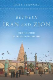 book Between Iran and Zion: Jewish Histories of Twentieth-Century Iran