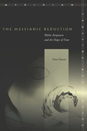 book The Messianic Reduction: Walter Benjamin and the Shape of Time