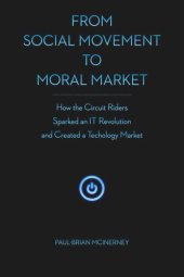 book From Social Movement to Moral Market: How the Circuit Riders Sparked an IT Revolution and Created a Technology Market