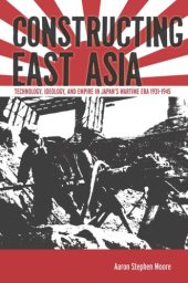 book Constructing East Asia: Technology, Ideology, and Empire in Japan’s Wartime Era, 1931-1945