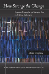 book How Strange the Change: Language, Temporality, and Narrative Form in Peripheral Modernisms