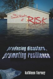 book The Social Roots of Risk: Producing Disasters, Promoting Resilience