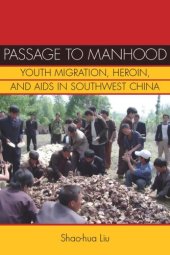 book Passage to Manhood: Youth Migration, Heroin, and AIDS in Southwest China