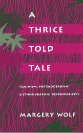 book A Thrice-Told Tale: Feminism, Postmodernism, and Ethnographic Responsibility