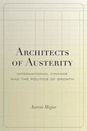 book Architects of Austerity: International Finance and the Politics of Growth