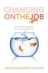 book Changing on the Job: Developing Leaders for a Complex World