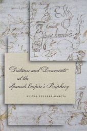 book Distance and Documents at the Spanish Empire's Periphery