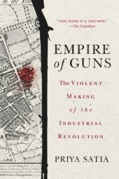 book Empire of Guns: The Violent Making of the Industrial Revolution