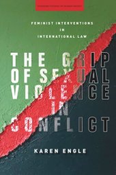 book The Grip of Sexual Violence in Conflict: Feminist Interventions in International Law