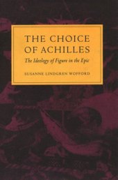 book The Choice of Achilles: The Ideology of Figure in the Epic