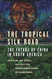 book The Tropical Silk Road: The Future of China in South America