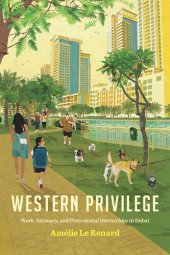 book Western Privilege: Work, Intimacy, and Postcolonial Hierarchies in Dubai