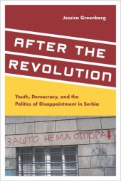 book After the Revolution: Youth, Democracy, and the Politics of Disappointment in Serbia