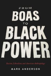 book From Boas to Black Power: Racism, Liberalism, and American Anthropology