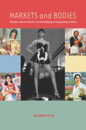 book Markets and Bodies: Women, Service Work, and the Making of Inequality in China