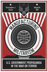 book Manufacturing Militarism: U.S. Government Propaganda in the War on Terror