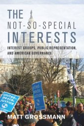 book The Not-So-Special Interests: Interest Groups, Public Representation, and American Governance