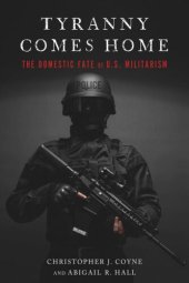 book Tyranny Comes Home: The Domestic Fate of U.S. Militarism