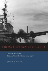 book From Hot War to Cold: The U.S. Navy and National Security Affairs, 1945-1955