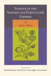 book Science in the Spanish and Portuguese Empires, 1500–1800