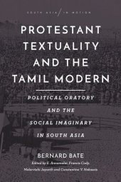 book Protestant Textuality and the Tamil Modern: Political Oratory and the Social Imaginary in South Asia