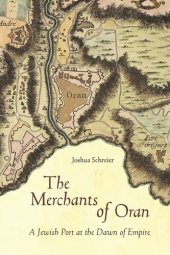 book The Merchants of Oran: A Jewish Port at the Dawn of Empire