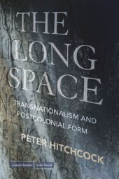 book The Long Space: Transnationalism and Postcolonial Form