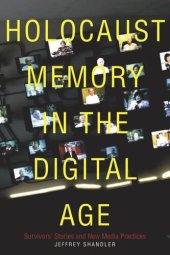 book Holocaust Memory in the Digital Age: Survivors’ Stories and New Media Practices