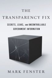 book The Transparency Fix: Secrets, Leaks, and Uncontrollable Government Information