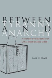 book Between Tyranny and Anarchy: A History of Democracy in Latin America, 1800-2006