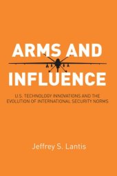 book Arms and Influence: U.S. Technology Innovations and the Evolution of International Security Norms