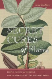 book Secret Cures of Slaves: People, Plants, and Medicine in the Eighteenth-Century Atlantic World