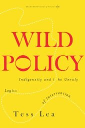 book Wild Policy: Indigeneity and the Unruly Logics of Intervention