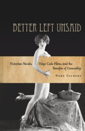 book Better Left Unsaid: Victorian Novels, Hays Code Films, and the Benefits of Censorship