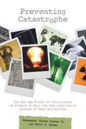 book Preventing Catastrophe: The Use and Misuse of Intelligence in Efforts to Halt the Proliferation of Weapons of Mass Destruction