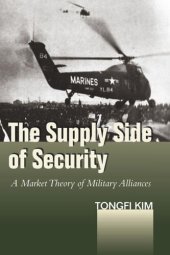 book The Supply Side of Security: A Market Theory of Military Alliances