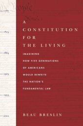 book A Constitution for the Living: Imagining How Five Generations of Americans Would Rewrite the Nation's Fundamental Law