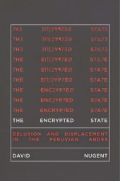 book The Encrypted State: Delusion and Displacement in the Peruvian Andes