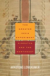 book The Greater India Experiment: Hindutva and the Northeast